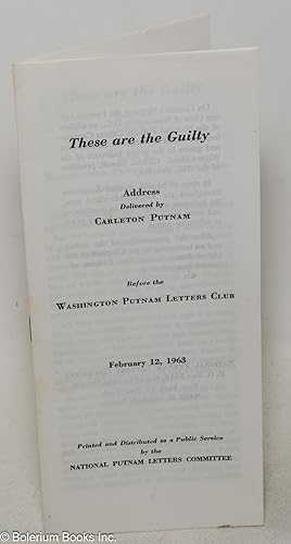 Immagine del venditore per These are the guilty: Address delivered by Carleton Putnam before the Washington Putnam Letters Club, February 12, 1963 venduto da Bolerium Books Inc.