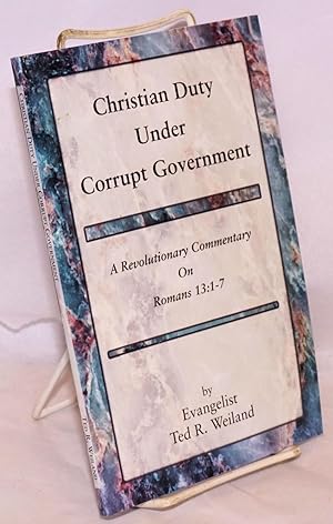 Bild des Verkufers fr Christian duty under corrupt government. A revolutionary commentary on Romans 13:1-7 zum Verkauf von Bolerium Books Inc.