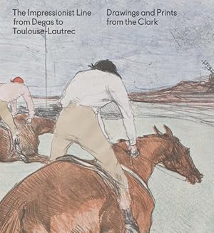 Imagen del vendedor de Impressionist Line from Degas to Toulouse-Lautrec : Drawings and Prints from the Clark a la venta por GreatBookPrices