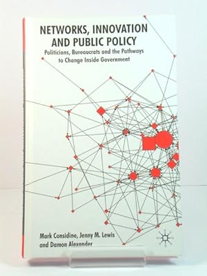 Seller image for Networks, Innovation and Public Policy: Politicians, Bureaucrats and the Pathways to Change Inside Government for sale by PsychoBabel & Skoob Books