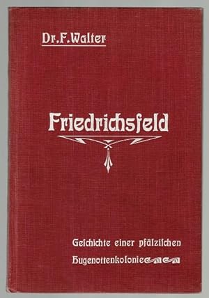 Friedrichsfeld. Geschichte einer pfälzischen Hugenottenkolonie