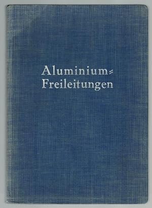 Aluminium-Freileitungen. Ein Hilfsbuch für die Planung und den Bau von Starkstrom-Freileitungen. ...