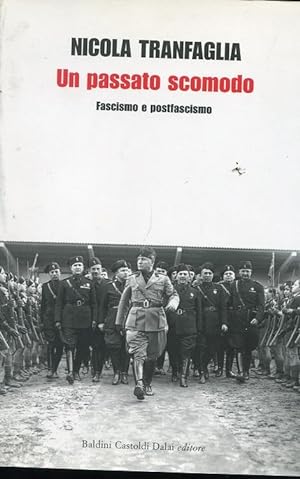 UN PASSATO SCOMODO (fascismo e post fascismo), Milano, Baldini Castoldi Dalai ediotore, 2006
