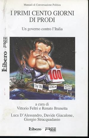 I PRIMI CENTO GIORNI DI PRODI - (un governo contro l'Italia), Milano, Libero, 2006