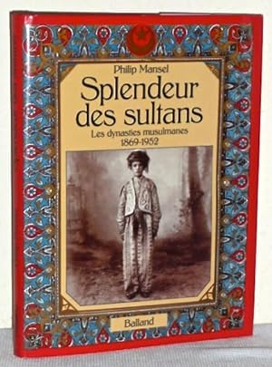Splendeur des Sultans - Les dynasties musulmanes 1869-1952