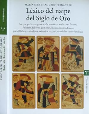 Seller image for Lxico del Naipe del Siglo de Oro. Juegos, gariteros, gansos, abrazadores, andarros, floreos, fulleras, fulleros, guiones, maullones, modorros, pandilladores, saladores, voltarios y ayudantes de las Casas de Tablaje. for sale by Hesperia Libros