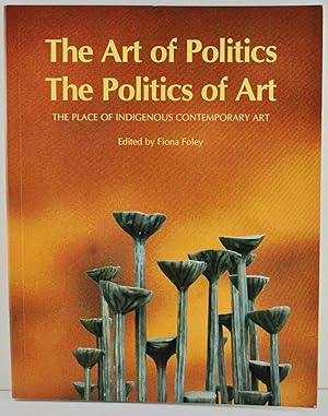 The Art of Politics The Politics of Art the place of Indigenous Contemporary Art