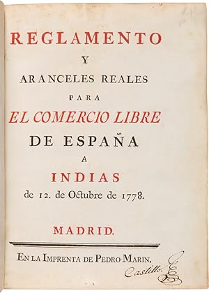 REGLAMENTO Y ARANCELES REALES PARA EL COMERCIO LIBRE DE ESPAÑA A INDIAS DE 12. DE OCTUBRE DE 1778