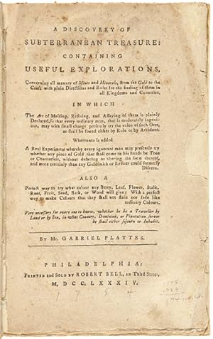 A DISCOVERY OF SUBTERRANEAN TREASURE: CONTAINING USEFUL EXPLORATIONS, CONCERNING ALL MANNER OF MI...