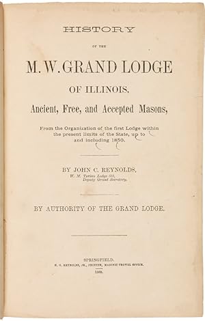 HISTORY OF THE M.W. GRAND LODGE OF ILLINOIS, ANCIENT, FREE, AND ACCEPTED MASONS, FROM THE ORGANIZ...