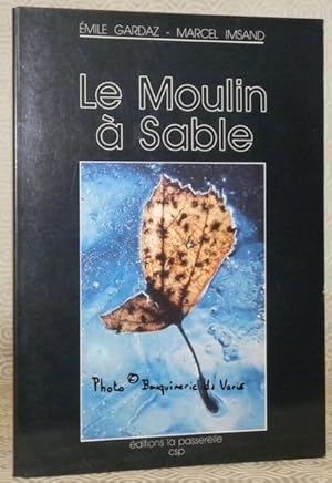 Image du vendeur pour Le moulin  sable. Photographies de Marcel Imsand. Prface de Nicolas Bouvier et un conte de Gilles Vigneault. mis en vente par Bouquinerie du Varis