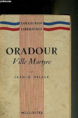 Image du vendeur pour ORADOUR VILLE MARTYRE - COLLECTION LIBERATION. mis en vente par Le-Livre