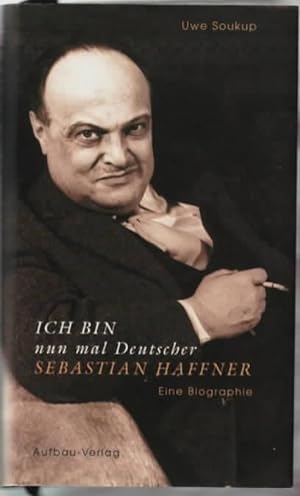 Ich bin nun mal Deutscher : Sebastian Haffner ; eine Biographie Uwe Soukup