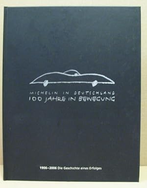 Seller image for Michelin in Deutschland. 100 Jahre in Bewegung. 1906-2006 Die Geschichte eines Erfolges. for sale by Nicoline Thieme