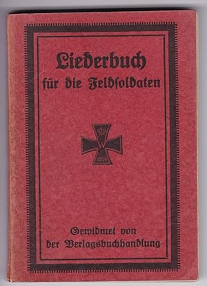Liederbuch für die Feldsoldaten. Gewidmet von der Verlagsbuchhandlung. Liederbuch für Männergesan...