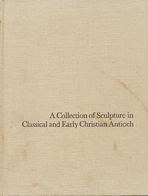 A Collection of Sculpture in Classical and Early Christian Antioch