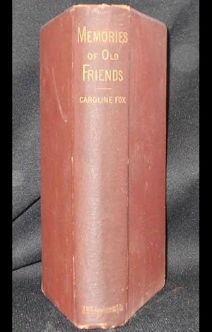 Memories of Old Friends: being Extracts from the Journals and Letters of Caroline Fox, of Penjerr...