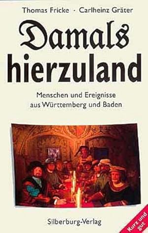Seller image for Damals hierzuland : Menschen und Ereignisse in Wrttemberg und Baden. Kurz und gut for sale by AHA-BUCH
