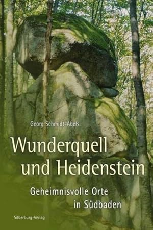 Seller image for Wunderquell und Heidenstein: Geheimnisvolle Orte in Sdbaden : Geheimnisvolle Orte in Sdbaden for sale by AHA-BUCH