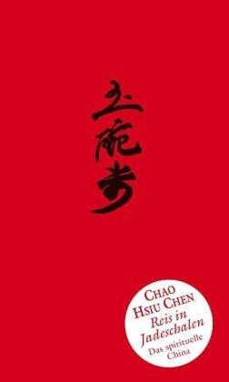 Reis in Jadeschalen. Das spirituelle China. Chao-Hsiu Chen. Mit Tuschezeichnungen der Autorin. Au...
