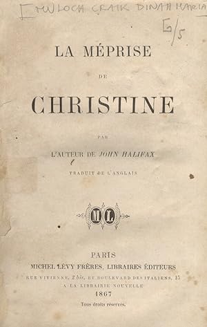 La Méprise de Christine. Par l'auteur de "John Halifax". Traduit de l'anglais.