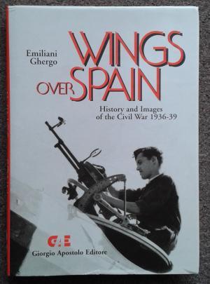 WINGS OVER SPAIN. HISTORY AND IMAGES OF THE CIVIL WAR 1936-1939.
