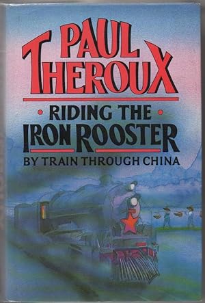 Riding the Iron Rooster: By Train Through China