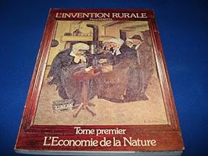 L'invention rurale - Tome 1. L'économie de la nature - L'homme et la nature - Patrimoine rural et...