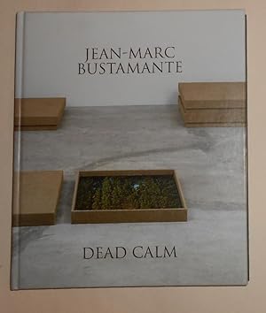 Seller image for Jean Marc Bustamante - Dead Calm (Fruitmarket Gallery, Edinburgh 4 February - 3 April 2011 and touring) for sale by David Bunnett Books