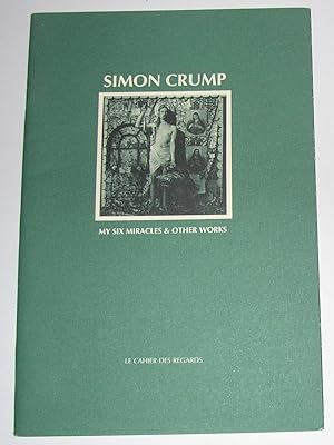 Immagine del venditore per Simon Crump - My Six Miracles and Other Works 1982 - 1992 (Galerie d'Art Contemporain, Centre Saint-Vincent, 17 Octobre - 28 Novembre 1992) venduto da David Bunnett Books