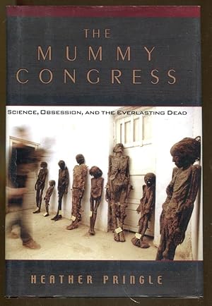 Bild des Verkufers fr The Mummy Congress: Science, Obsession, and the Everlasting Dead zum Verkauf von Dearly Departed Books