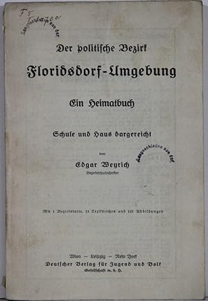 Der politische Bezirk Floridsdorf-Umgebung. Ein Heimatbuch. Schule und Haus dargereicht.