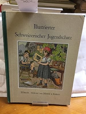 Illustrierter Schweizerischer Jugendschatz. Ein Kinderbuch für Schule und Haus für das vierte bis...
