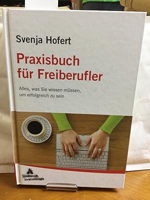 Praxisbuch für Freiberufler: Alles, was Sie wissen müssen, um erfolgreich zu sein