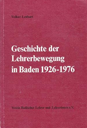 Bild des Verkufers fr Geschichte der Lehrerbewegung in Baden 1926 - 1976 Volker Lenhart zum Verkauf von Versandantiquariat Nussbaum