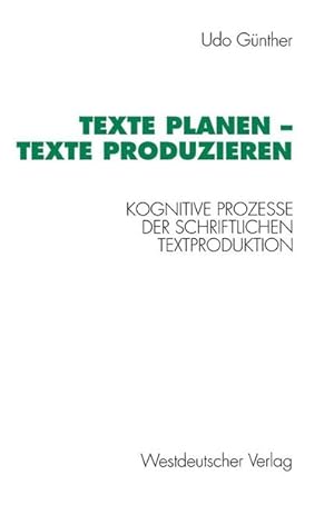 Texte planen - Texte produzieren : Kognitive Prozesse der schriftlichen Textproduktion. Psycholin...