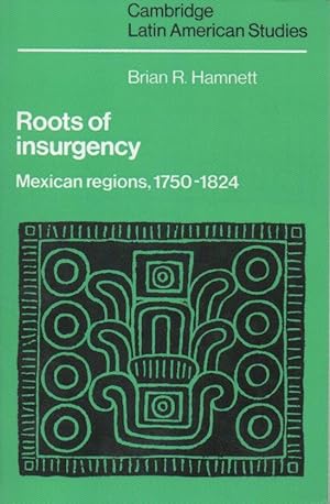 Bild des Verkufers fr Roots of insurgency__Mexican regions, 1750-1824 zum Verkauf von San Francisco Book Company
