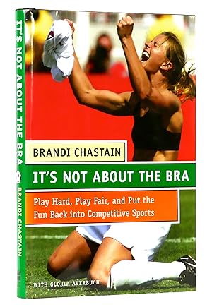 Seller image for It's Not About the Bra: Play Hard, Play Fair, and Put the Fun Back into Competitive Sports for sale by Black Falcon Books