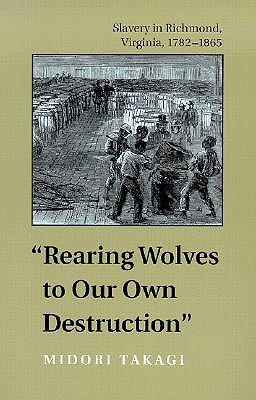 Seller image for Rearing Wolves to Our Own Destruction: Slavery in Richmond, Virginia, 1782-1865 (Paperback or Softback) for sale by BargainBookStores