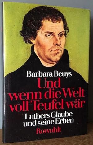 Bild des Verkufers fr Und wenn die Welt voll Teufel wr. Luthers Glaube und seine Erben. zum Verkauf von Antiquariat Lohmann