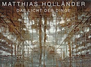 Das Licht der Dinge. Matthias Holländer. Mit Textbeitr. von Adolf Muschg . [Die Übers. der Textbe...
