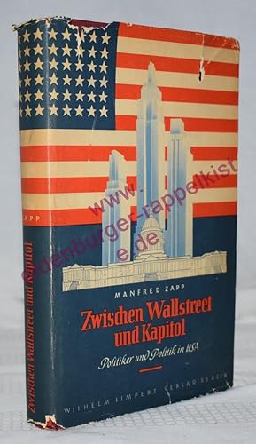 Zwischen Wallstreet und Kapitol: Politiker und Politik in USA (1942) - Zapp, Manfred
