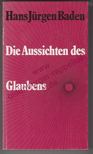 Seller image for Die Aussichten des Glaubens - Baden, Hans Jrgen for sale by Oldenburger Rappelkiste