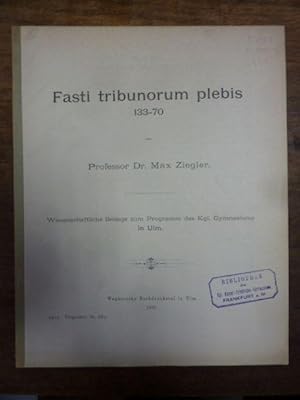 Bild des Verkufers fr Fasti tribonorum plebis 133 - 70, Wissenschaftliche Beilage zum Programm des Kniglichen Gymnasiums in Ulm, zum Verkauf von Antiquariat Orban & Streu GbR