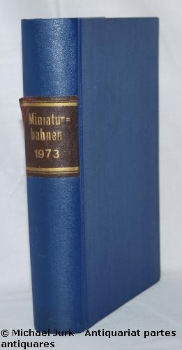Miniaturbahnen. - Die führende deutsche Modellbahnzeitschrift. Jahrgang / Band 25, 1973. Hefte 1 ...