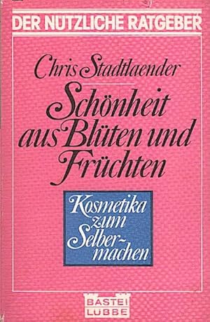 Imagen del vendedor de Schnheit aus Blten und Frchten : Kosmetika zum Selbermachen / Chris Stadtlaender a la venta por Schrmann und Kiewning GbR