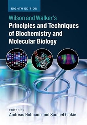 Imagen del vendedor de Wilson and Walker's Principles and Techniques of Biochemistry and Molecular Biology a la venta por GreatBookPrices