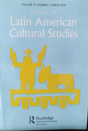 Bild des Verkufers fr Journal of Latin American Cultural Studies March 2010 Volume 19, Number 1 / Carla Melo "Performing Sem-Teto: The Transversal Tactics Of Artivismo And The Squatters' Movement" / Mariano Mestman "The Last Sacred Image Of The Latin American Revolution" / Joanna Page "Intellectual, Revolution And Popular Culture: A New Reading Of El Eternauta" / Jorge Marturano "Lino Novas Calvo's 'The Other Key's: The Other Insular Space In The Hispanic Caribbean" / Gonzalo Lamana "What Makes A Story Amusing: Magic, Occidentalism And Over fetishization In Colonial Setting" / Julio Ramos "Roadside Miracles: Commemoration And Non-Synchronicity In Ecuadorian Ex Votos" zum Verkauf von Shore Books