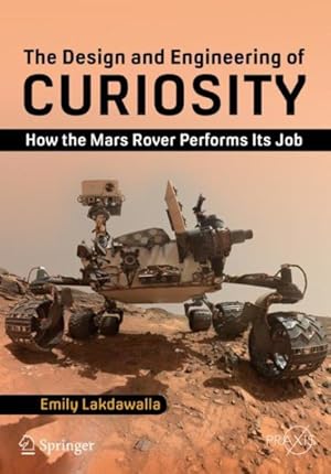 Bild des Verkufers fr Design and Engineering of Curiosity : How the Mars Rover Performs Its Job zum Verkauf von GreatBookPrices
