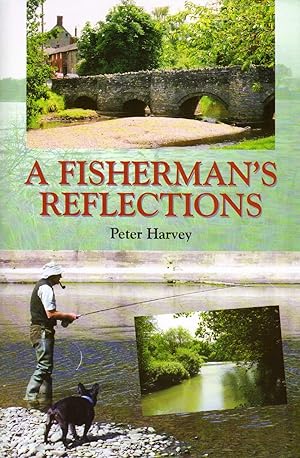Image du vendeur pour A FISHERMAN'S REFLECTIONS. By Peter Harvey. mis en vente par Coch-y-Bonddu Books Ltd
